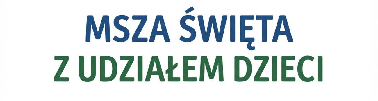 13 WRZEŚNIA 2026 – MSZA ŚWIĘTA Z UDZIAŁEM DZIECI