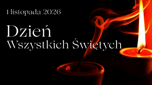 1 LISTOPADA 2026 – UROCZYSTOŚĆ WSZYSTKICH ŚWIĘTYCH , 2 LISTOPADA 2026 – WSPOMNIENIE WSZYSTKICH WIERNYCH ZMARŁYCH